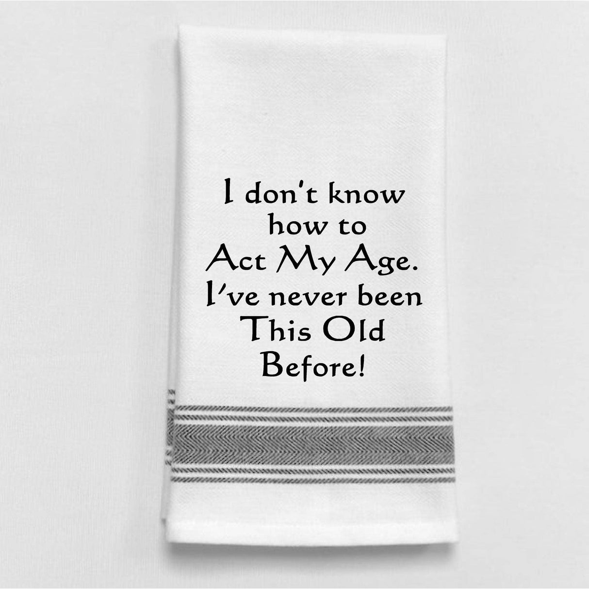 Act My Age Funny Tea Towel